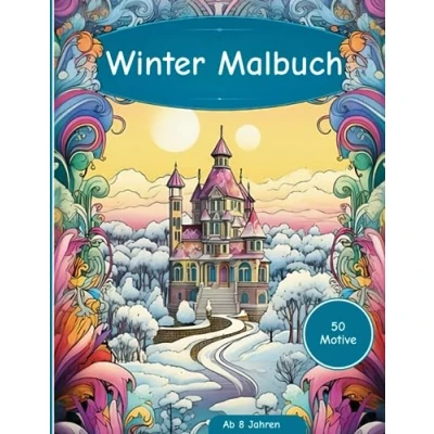 Abbildung von Winter Malbuch: Kreative Ausmalabenteuer für Kinder ab 8 Jahren: Malbuch Künstler Jahren 50 bezaubernde Motive Großflächige im A4 Format