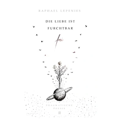 Abbildung von Die Liebe ist furchtbar frei: Pragmatische Poesie II