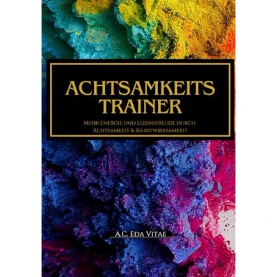 Abbildung von Achtsamkeitstrainer: Mehr Energie und Lebensfreude durch Achtsamkeit &amp; Selbstwirksamkeit