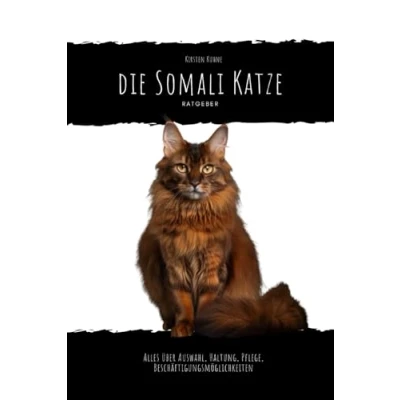 Abbildung von Die Somali Katze Ratgeber: alles über Auswahl, Haltung, Pflege, Beschäftigungsmöglichkeiten