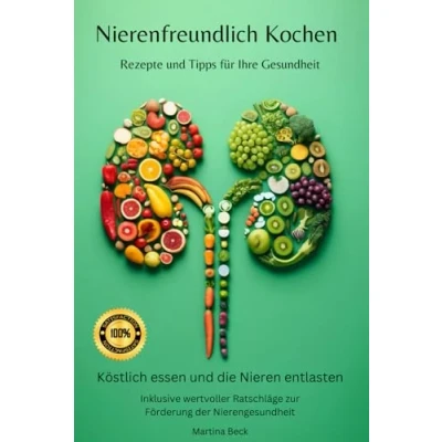 Abbildung von Nierendiät Kochbuch Nierenfreundliches Kochen für die Gesundheit: Köstlich essen und Nieren entlasten