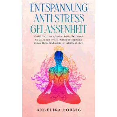 Abbildung von Entspannung Anti Stress Gelassenheit: Endlich mal entspannen, abbauen &amp; Gelassenheit lernen Grübeln stoppen innere Ruhe finden für ein ... über Gelassenheit, Band 1)