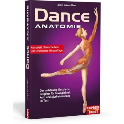 Abbildung von Dance Anatomie. Der vollständig illustrierte Ratgeber für Beweglichkeit, Kraft und Muskelspannung im Tanz: für Tanz