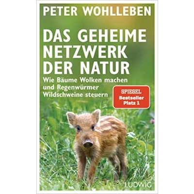 Abbildung von Das geheime Netzwerk der Natur: Wie Bäume Wolken machen und Regenwürmer Wildschweine kontrollieren. Verblüffende Einblicke in die Beziehungen zwischen Pflanzen Tieren