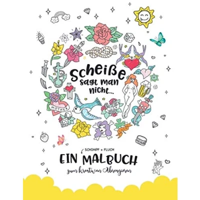 Abbildung von Scheiße sagt man nicht...: Ein Erwachsenen (SCHIMPF + FLUCH ) Malbuch zum kreativen Abreagieren und Runterkommen für Erwachsene