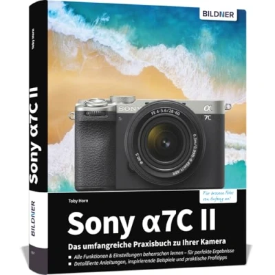 Abbildung von Sony alpha 7C II: Das umfangreiche Praxisbuch zu Ihrer II Kamera! Know how und Expertentipps für erstklassige Bilder so beherrschen Sie Ihre Profi