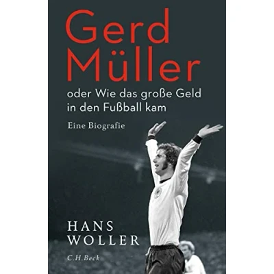 Abbildung von Gerd Müller: oder Wie das große Geld in den Fußball kam