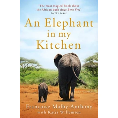 Abbildung von An Elephant in My Kitchen: What the Herd Taught Me about Love, Courage and Survival