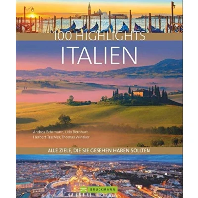 Abbildung von Bildband 100 Highlights Italien. Alle Ziele, die Sie gesehen haben sollten. Südtirol, Venedig, Toskana, Rom, Elba Tipps und Bilder zu den schönsten Traumzielen in einem Reisebildband