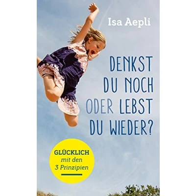 Abbildung von Denkst du noch oder lebst wieder?: Glücklich mit den 3 Prinzipien