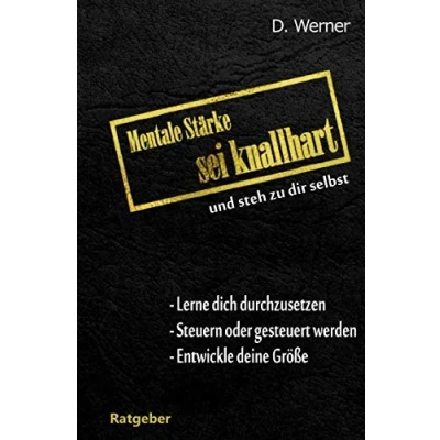 Abbildung von Mentale Stärke Sei knallhart und steh zu dir selbst: Lerne dich durchzusetzen Steuern oder gesteuert werden Entwickle deine Größe