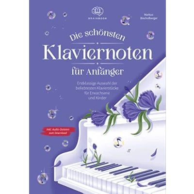 Abbildung von Die schönsten Klaviernoten für Anfänger: Erstklassige Auswahl der beliebtesten Klavierstücke Erwachsene und Kinder inkl. Audio Dateien zum Download