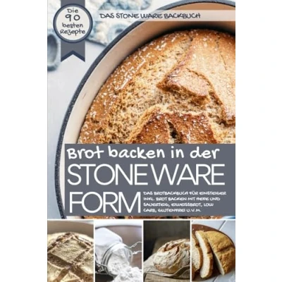 Abbildung von Das Stone Ware Backbuch Brot backen in der Form: Brotbackbuch für Einsteiger inkl. mit Hefe und Sauerteig, Eiweißbrot, ... u.v.m. (Backen die besten Rezepte)
