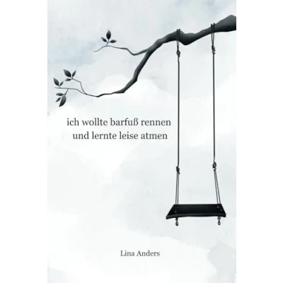 Abbildung von ich wollte barfuß rennen und lernte leise atmen: Poesie über Kindheitstrauma, unerfüllte Liebe, den Schmerz des Ungesehenwerdens die stille Hoffnung auf Heilung