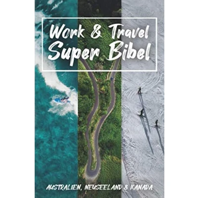 Abbildung von Work &amp; Travel Super Bibel: Dein ultimativer Ratgeber für in Australien, Neuseeland und Kanada