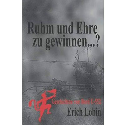 Abbildung von Ruhm und Ehre zu gewinnen...?: Geschichten von Bord U 552