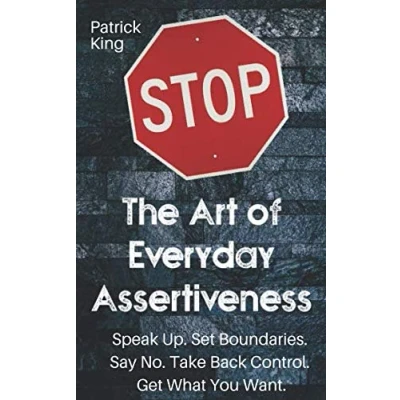 Abbildung von The Art of Everyday Assertiveness: Speak Up. Set Boundaries. Say No. Take Back Control. Get What You Want. (Be Confident and Fearless, Band 2)