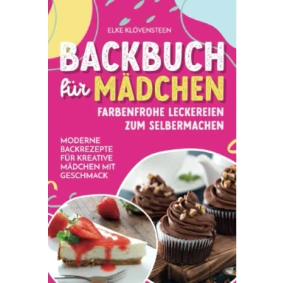 Abbildung von Backbuch für Mädchen Farbenfrohe Leckereien zum Selbermachen: Moderne Backrezepte kreative mit Geschmack
