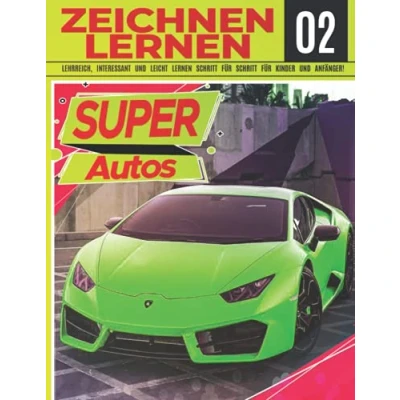 Abbildung von Super Autos Zeichnen LERNEN 02: LEHRREICH, INTERESSANT und LEICHT SCHRITT FÜR KINDER ANFÄNGER!: Zeichne tolle Fahrzeuge für ... Profi Weihnachts Schulanfangsgeschenk