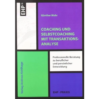 Abbildung von Coaching und Selbstcoaching mit Transaktionsanalyse: Professionelle Beratung integrativer Transaktionsanalyse (EHP Praxis)