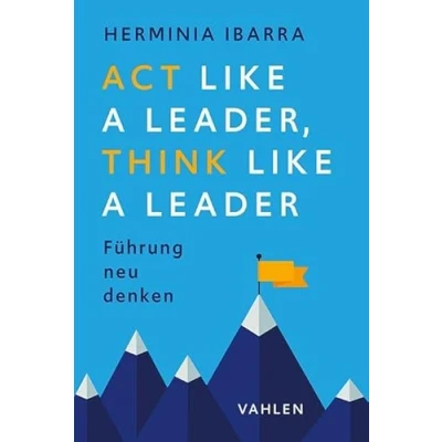 Abbildung von Act Like a Leader, Think Leader: Führung neu denken