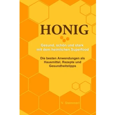 Abbildung von Honig Gesund, schön und stark mit dem heimlichen Superfood: Die besten Anwendungen als Hausmittel, Rezepte Gesundheitstipps