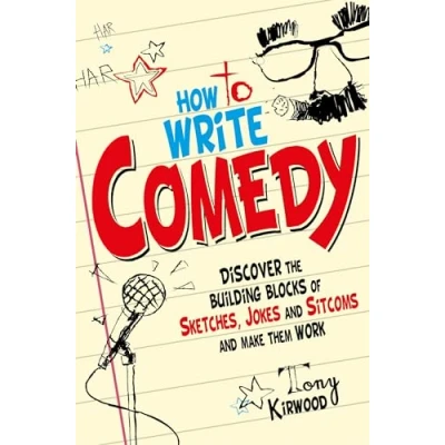 Abbildung von How To Write Comedy: Discover the building blocks of sketches, jokes and sitcoms make them work (Tom Thorne Novels)