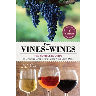 Abbildung von From Vines to Wines, 5th Edition: The Complete Guide Growing Grapes and Making Your Own Wine