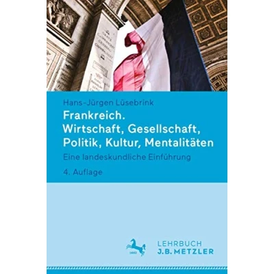 Abbildung von Frankreich. Wirtschaft, Gesellschaft, Politik, Kultur, Mentalitäten: Eine landeskundliche Einführung