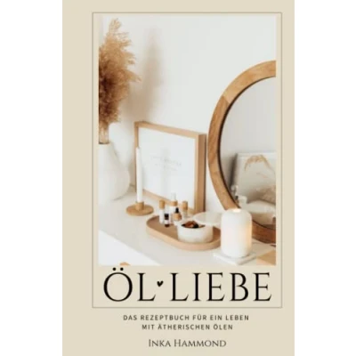 Abbildung von Ölliebe: Das Rezeptbuch für ein Leben mit ätherischen Ölen