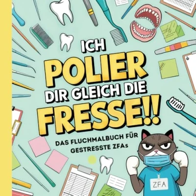 Abbildung von Ich polier dir gleich die Fresse!! Das ZFA Fluchmalbuch für gestresste Zahnmedizinische Fachangestellte.: Lustiges Schimpfwörter Malbuch zur ... Fachangestellte. witzige Geschenk.