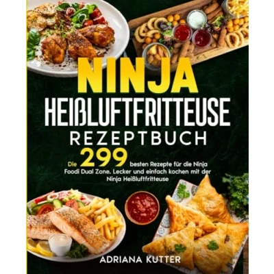 Abbildung von Ninja Heißluftfritteuse Rezeptbuch: die 299 besten Rezepte für Foodi Dual Zone. Lecker und einfach kochen mit der Heißluftfritteuse.