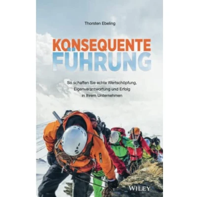 Abbildung von Konsequente Führung: So schaffen Sie echte Wertschöpfung, Eigenverantwortung und Erfolg in Ihrem Unternehmen