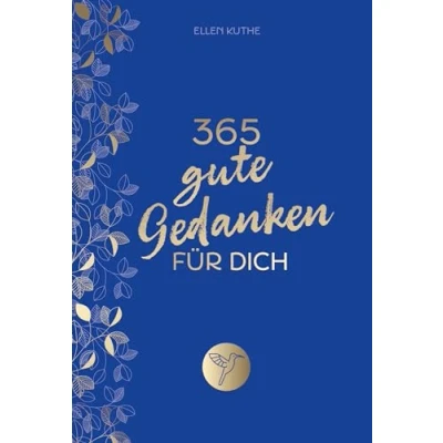 Abbildung von 365 gute Gedanken Für dich: Impulse einen Alltag voller Glück, Lebensfreude und positivem Mindset. mehr Achtsamkeit, Selbstliebe, innere Ruhe, Dankbarkeit. Tolles Geschenk