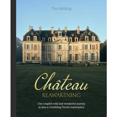 Abbildung von Chateau Reawakening: One Couple’s Wild and Wonderful Journey to Restore a Crumbling French Masterpiece