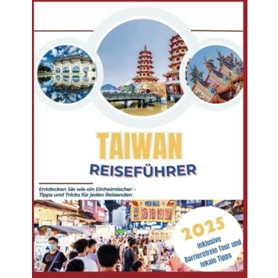 Abbildung von Taiwan Reiseführer 2025: Entdecken Sie wie ein Einheimischer Tipps und Tricks für jeden Reisenden