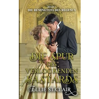 Abbildung von Die Spur des verlockenden Bastards: Regency Liebesroman (Die Remingtons Regency, Band 3)