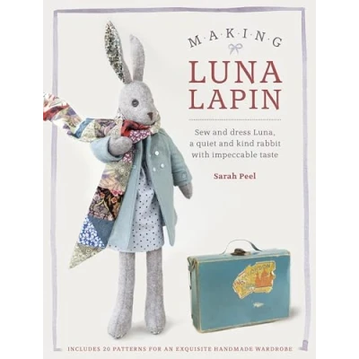 Abbildung von Making Luna Lapin: Sew and Dress Luna, a Quiet Kind Rabbit with Impeccable Taste