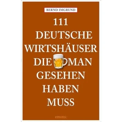 Abbildung von 111 Deutsche Wirtshäuser, die man gesehen haben muss: Reiseführer