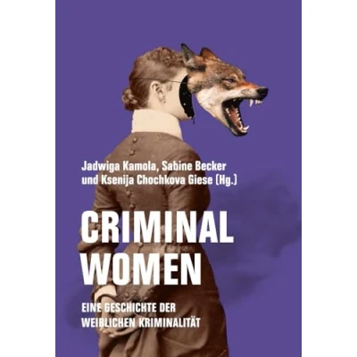 Abbildung von Criminal Women: Eine Geschichte der weiblichen Kriminalität