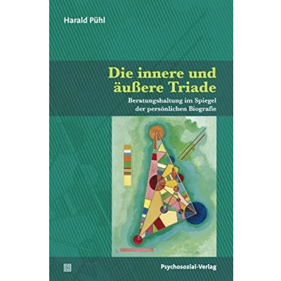 Abbildung von Die innere und äußere Triade: Beratungshaltung im Spiegel der persönlichen Biografie (Therapie &amp; Beratung)