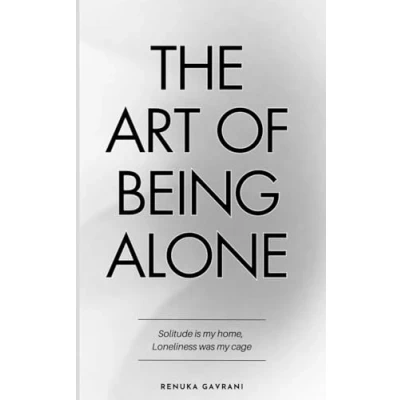 Abbildung von The Art of Being ALONE: Solitude Is My HOME, Loneliness Was Cage
