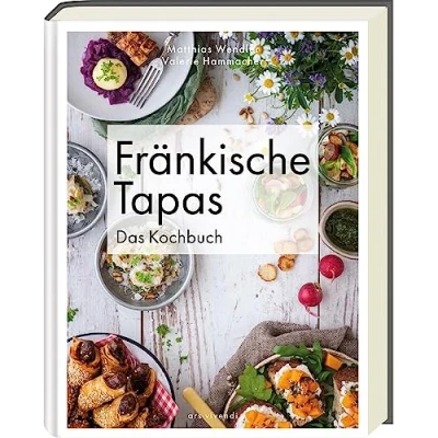 Abbildung von Fränkische Tapas: traditionelle Vielfalt neu interpretiert Kreative Rezepte für kleine Genussmomente aus der fränkischen Küche: Das Kochbuch
