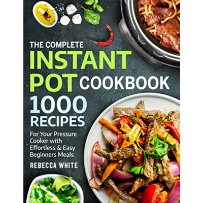 Abbildung von The Complete Instant Pot Cookbook 1000 Recipes: For Your Pressure Cooker With Effortless And Easy Beginners Meals