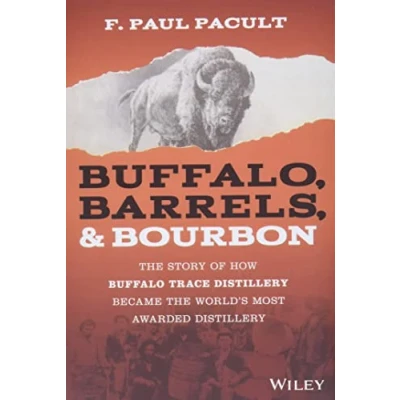 Abbildung von Buffalo, Barrels &amp; Bourbon: the Story of How Buffalo Trace Distillery Became World&#039;s Most Awarded
