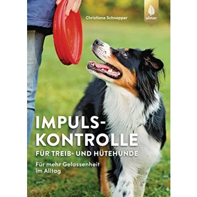 Abbildung von Impulskontrolle Für Treib und Hütehunde: mehr Gelassenheit im Alltag mit Border Collie, Australian Shepherd, Cattle Dog, Appenzeller Sennenhund &amp; Co.
