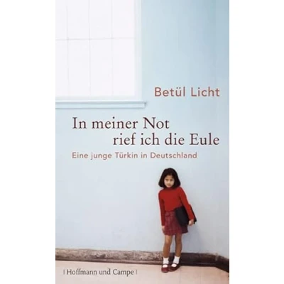 Abbildung von in meiner Not rief ich die Eule: Eine junge Türkin Deutschland (Wahre Geschichten)