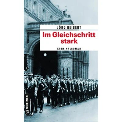 Abbildung von im Gleichschritt stark: Kriminalroman (Kriminalkommissar Reinicke) (Zeitgeschichtliche Kriminalromane GMEINER Verlag)