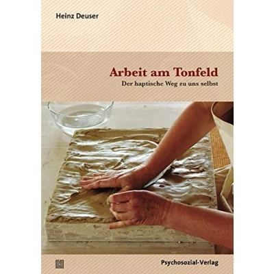 Abbildung von Arbeit am Tonfeld: Der haptische Weg zu uns selbst (Therapie &amp; Beratung)