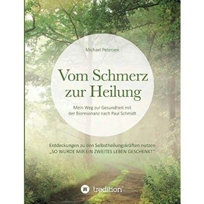 Abbildung von Vom Schmerz zur Heilung: Mein Weg Gesundheit mit der Bioresonanz nach Paul Schmidt. Entdeckungen zu den Selbstheilungskräften nutzen.